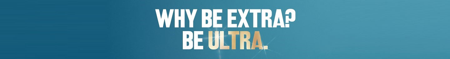 WHY BE EXTRA? BE ULTRA